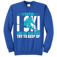 Skiing Fun I Know I Ski Like A Old Try And Keep Up Gift Tall Sweatshirt