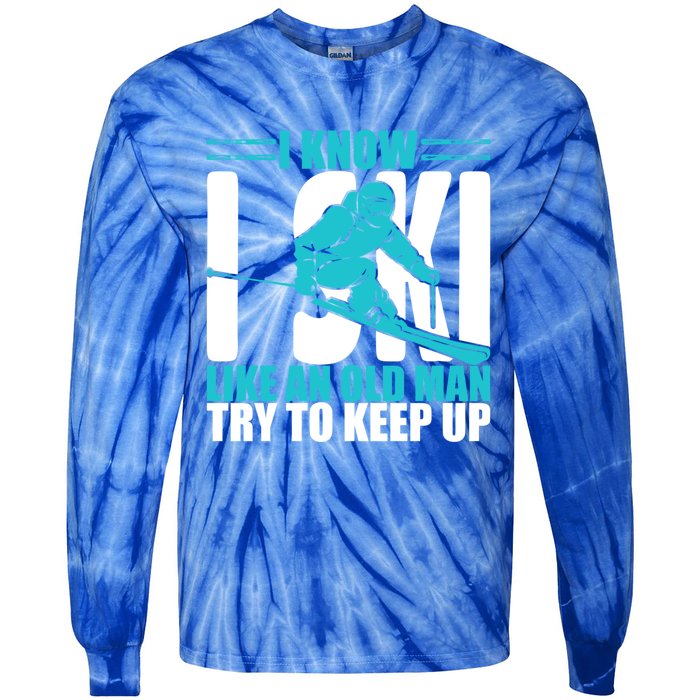 Skiing Fun I Know I Ski Like A Old Try And Keep Up Gift Tie-Dye Long Sleeve Shirt