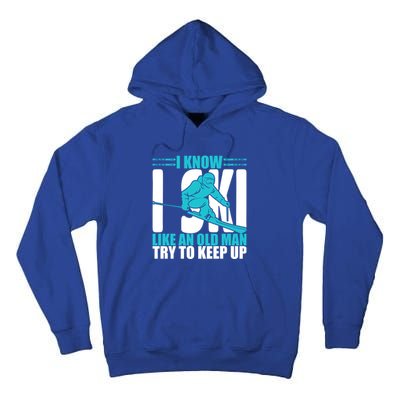 Skiing Fun I Know I Ski Like A Old Try And Keep Up Gift Tall Hoodie