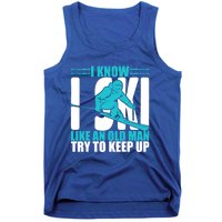 Skiing Fun I Know I Ski Like A Old Try And Keep Up Gift Tank Top