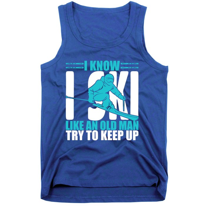 Skiing Fun I Know I Ski Like A Old Try And Keep Up Gift Tank Top