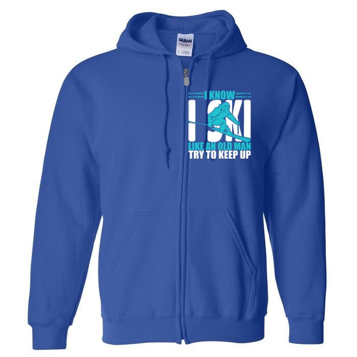 Skiing Fun I Know I Ski Like A Old Try And Keep Up Gift Full Zip Hoodie