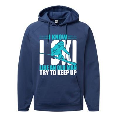 Skiing Fun I Know I Ski Like A Old Try And Keep Up Gift Performance Fleece Hoodie