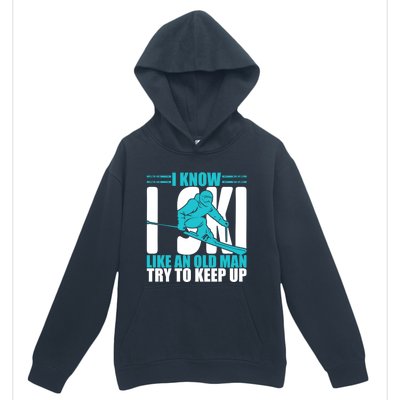 Skiing Fun I Know I Ski Like A Old Try And Keep Up Gift Urban Pullover Hoodie