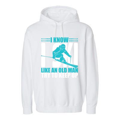 Skiing Fun I Know I Ski Like A Old Try And Keep Up Gift Garment-Dyed Fleece Hoodie