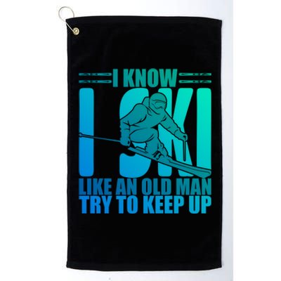 Skiing Fun I Know I Ski Like A Old Try And Keep Up Gift Platinum Collection Golf Towel