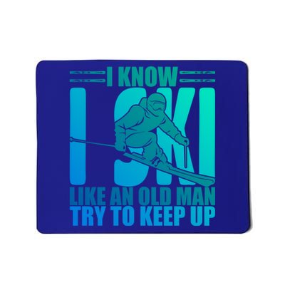 Skiing Fun I Know I Ski Like A Old Try And Keep Up Gift Mousepad