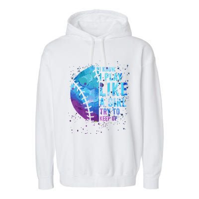 Softball Funny I Know I Play Like A Girl Gift Garment-Dyed Fleece Hoodie