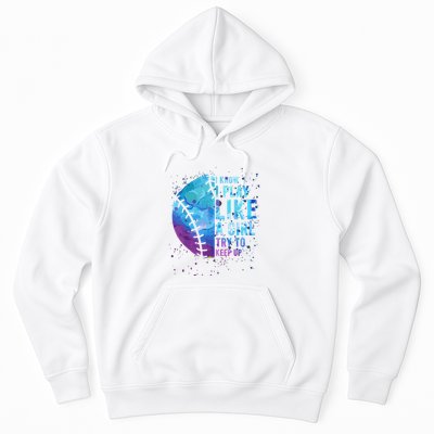 Softball Funny I Know I Play Like A Girl Gift Hoodie