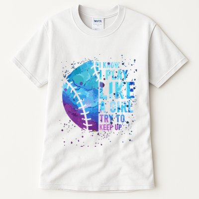Softball Funny I Know I Play Like A Girl Gift Tall T-Shirt