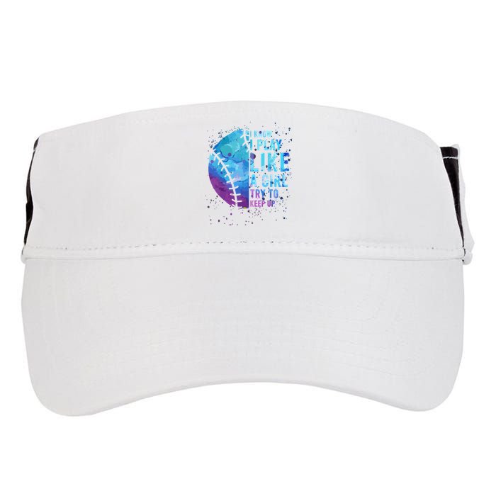 Softball Funny I Know I Play Like A Girl Gift Adult Drive Performance Visor