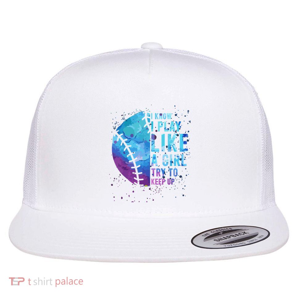 Softball Funny I Know I Play Like A Girl Gift Flatbill Hat