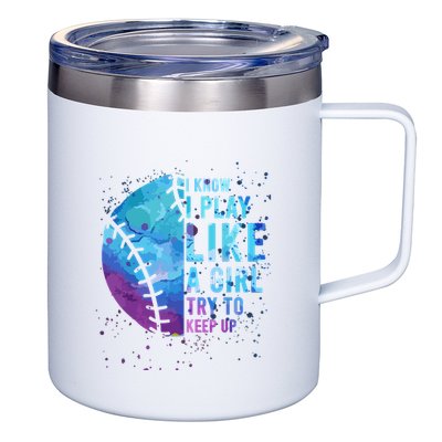 Softball Funny I Know I Play Like A Girl Gift 12oz Stainless Steel Coffee Mug