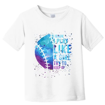 Softball Funny I Know I Play Like A Girl Gift Toddler T-Shirt