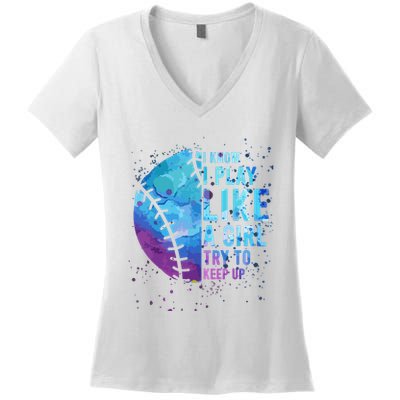 Softball Funny I Know I Play Like A Girl Gift Women's V-Neck T-Shirt