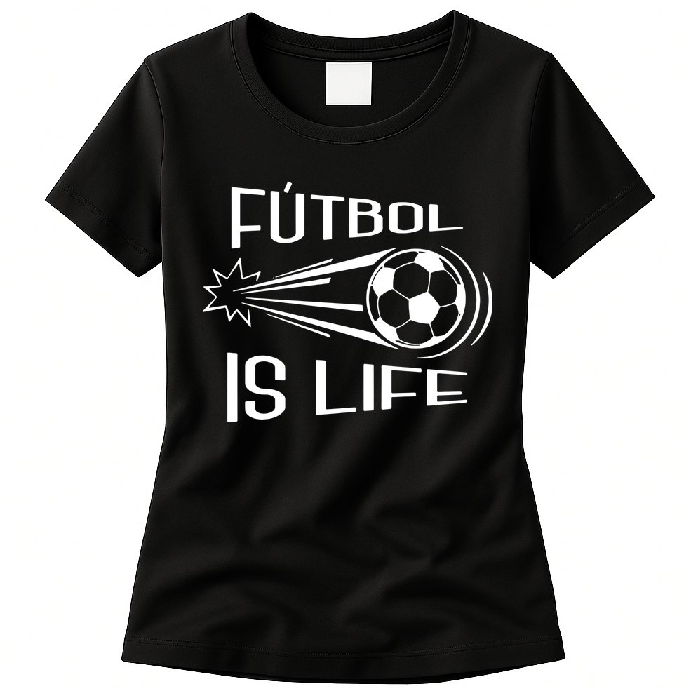 Soccer Futbol Is Life Womens T-Shirt