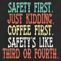 Safety First Just Kidding Coffee First Funny Sayings Cool Comfort Performance Bucket Hat
