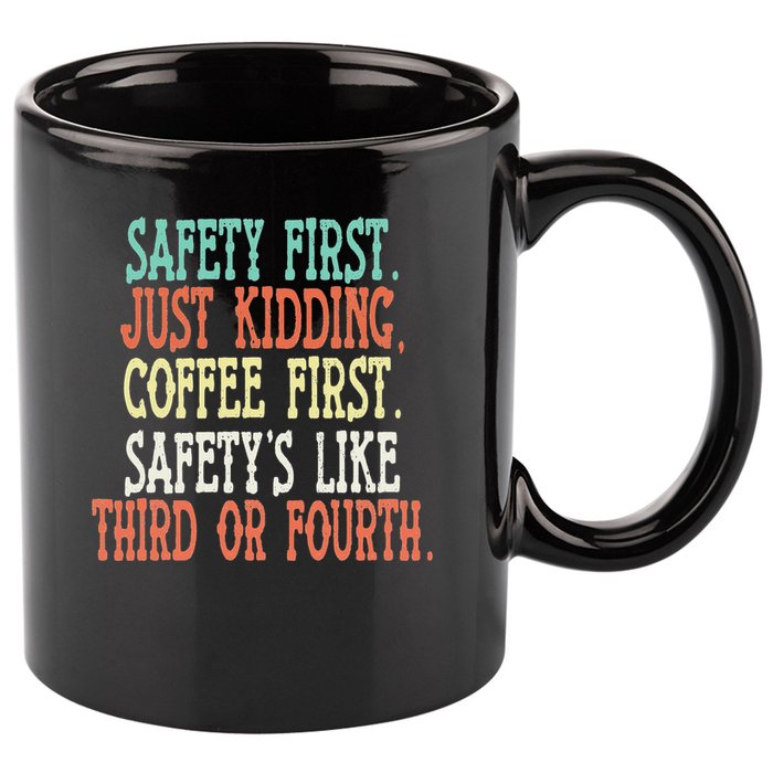 Safety First Just Kidding Coffee First Funny Sayings 11oz C Handle Ceramic Mug