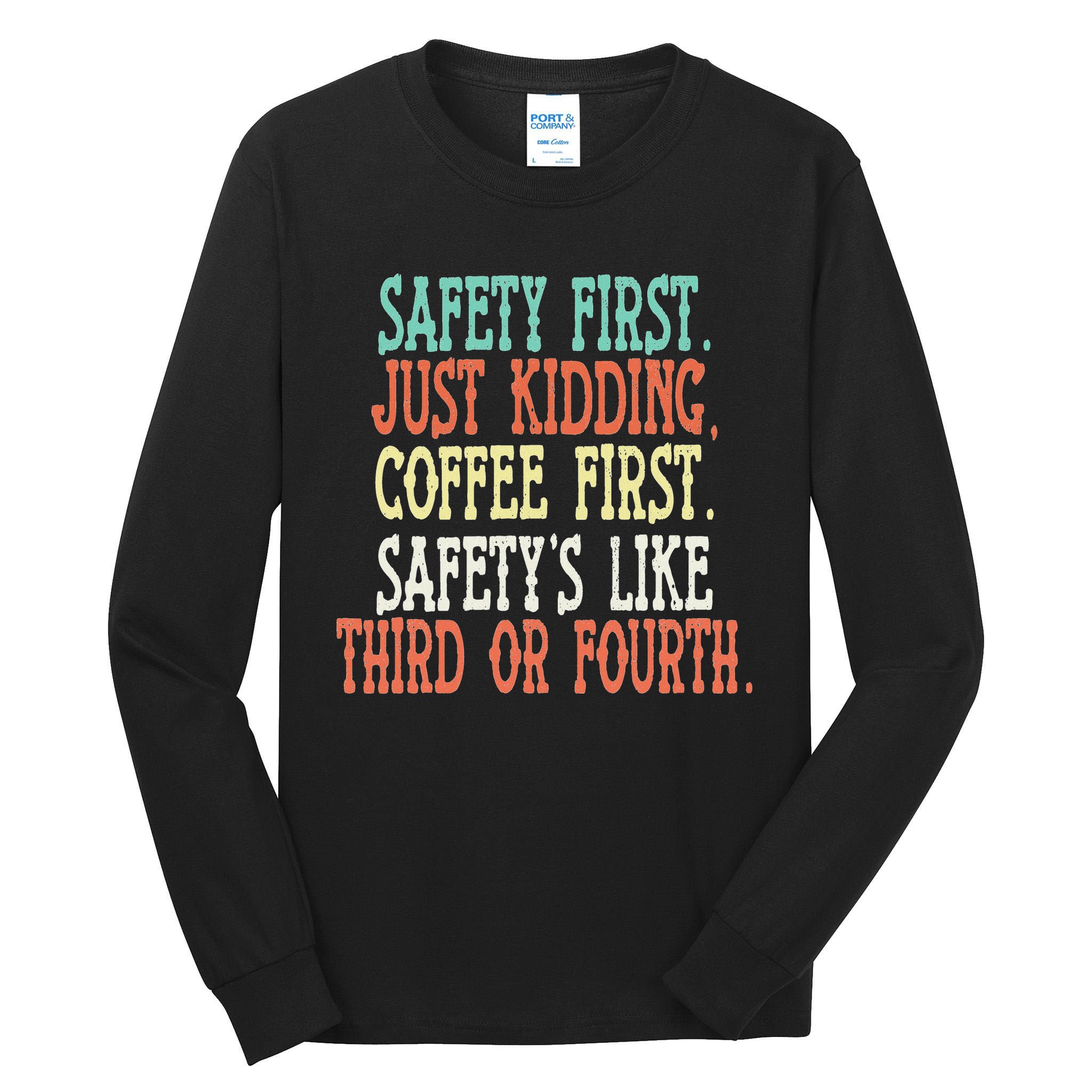 Safety First Just Kidding Coffee First Funny Sayings Tall Long Sleeve T-Shirt