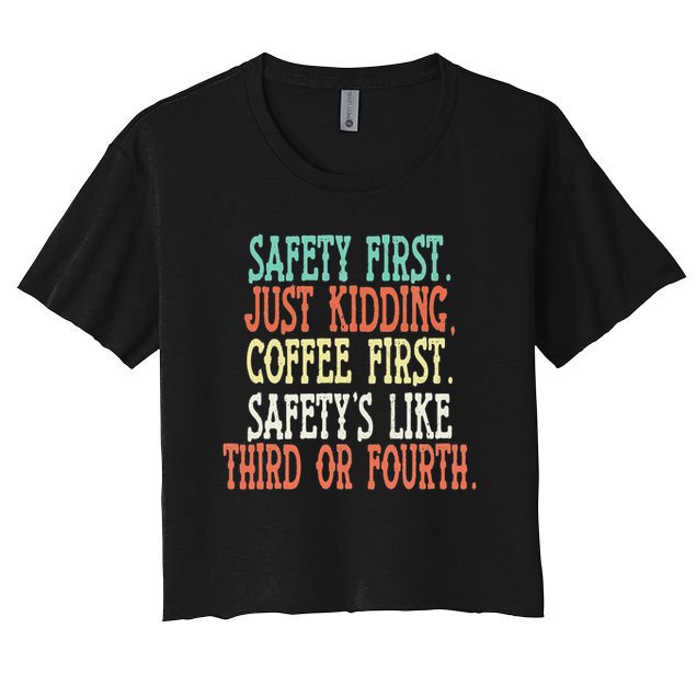 Safety First Just Kidding Coffee First Funny Sayings Crop Top