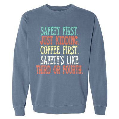 Safety First Just Kidding Coffee First Funny Sayings Garment-Dyed Sweatshirt