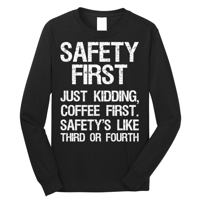 Safety First Just Kidding Coffee First Funny Sayings Long Sleeve Shirt