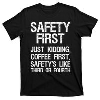 Safety First Just Kidding Coffee First Funny Sayings T-Shirt