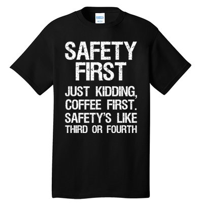 Safety First Just Kidding Coffee First Funny Sayings Tall T-Shirt