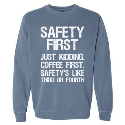 Safety First Just Kidding Coffee First Funny Sayings Garment-Dyed Sweatshirt