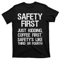 Safety First Just Kidding Coffee First Funny Sayings T-Shirt