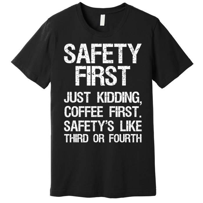 Safety First Just Kidding Coffee First Funny Sayings Premium T-Shirt