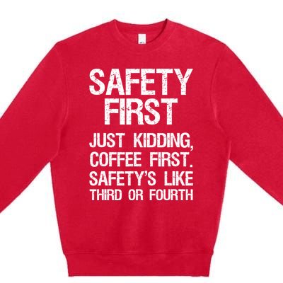 Safety First Just Kidding Coffee First Funny Sayings Premium Crewneck Sweatshirt