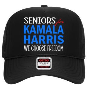 Seniors For Kamala Harris 2024 We Choose Freedom High Crown Mesh Back Trucker Hat