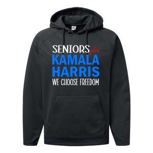 Seniors For Kamala Harris 2024 We Choose Freedom 2024 Kamala Harris For Presiden Performance Fleece Hoodie