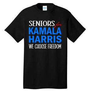 Seniors For Kamala Harris 2024 We Choose Freedom 2024 Kamala Harris For Presiden Tall T-Shirt