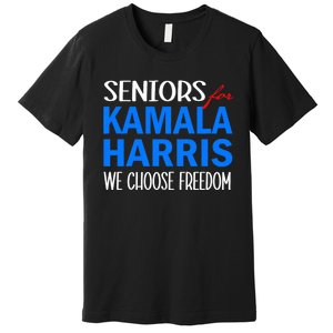 Seniors For Kamala Harris 2024 We Choose Freedom 2024 Kamala Harris For Presiden Premium T-Shirt