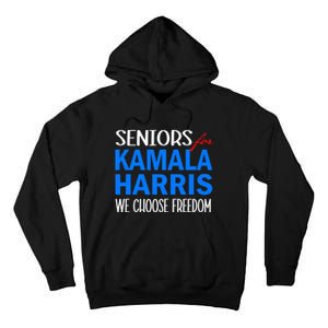 Seniors For Kamala Harris 2024 We Choose Freedom 2024 Kamala Harris For Presiden Tall Hoodie