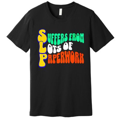 Suffers From Lots Of Paperwork Funny Slp Premium T-Shirt