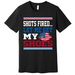 Shots Fired Let Me Get My Shoes Premium T-Shirt