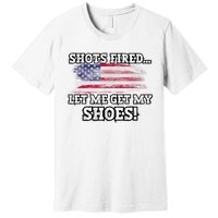 Shots Fired Let Me Get My Shoes Premium T-Shirt