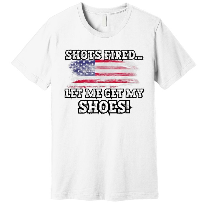 Shots Fired Let Me Get My Shoes Premium T-Shirt