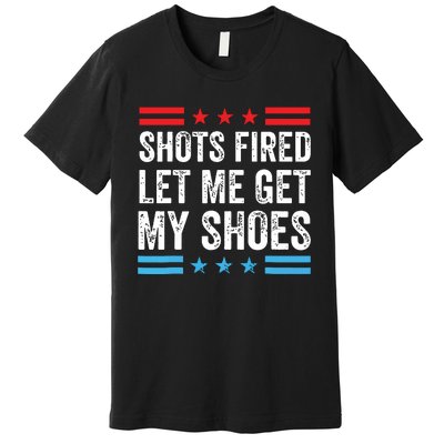 Shots Fired Let Me Get My Shoes Premium T-Shirt