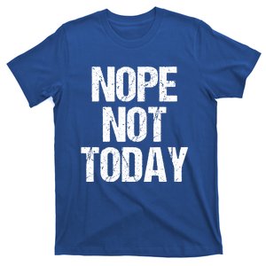 Sarcastic Funny Lazy Nope Not Today Gift T-Shirt