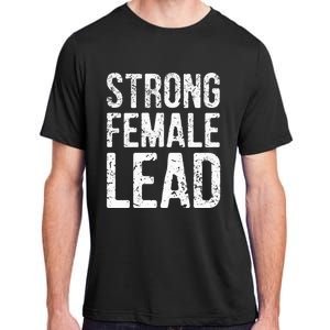 Strong Female Lead Gift Feminist Rights Meaningful Gift Adult ChromaSoft Performance T-Shirt