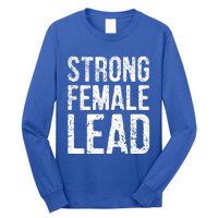 Strong Female Lead Gift Feminist Rights Meaningful Gift Long Sleeve Shirt