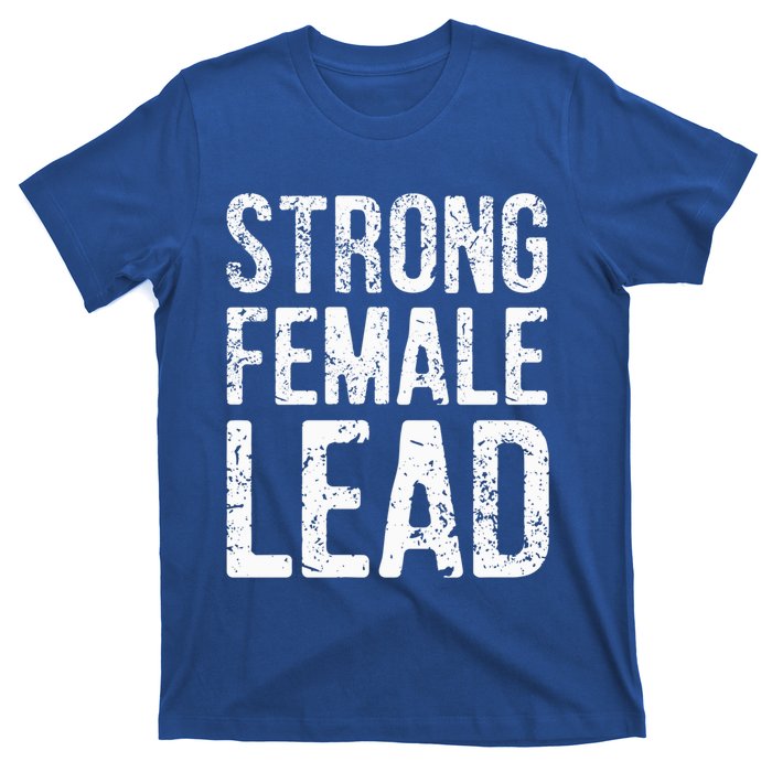 Strong Female Lead Gift Feminist Rights Meaningful Gift T-Shirt