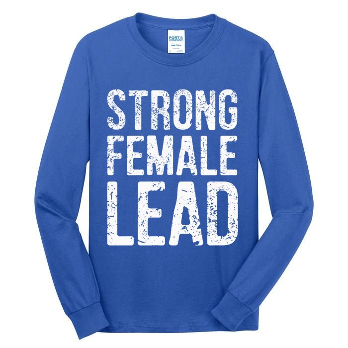 Strong Female Lead Gift Feminist Rights Meaningful Gift Tall Long Sleeve T-Shirt