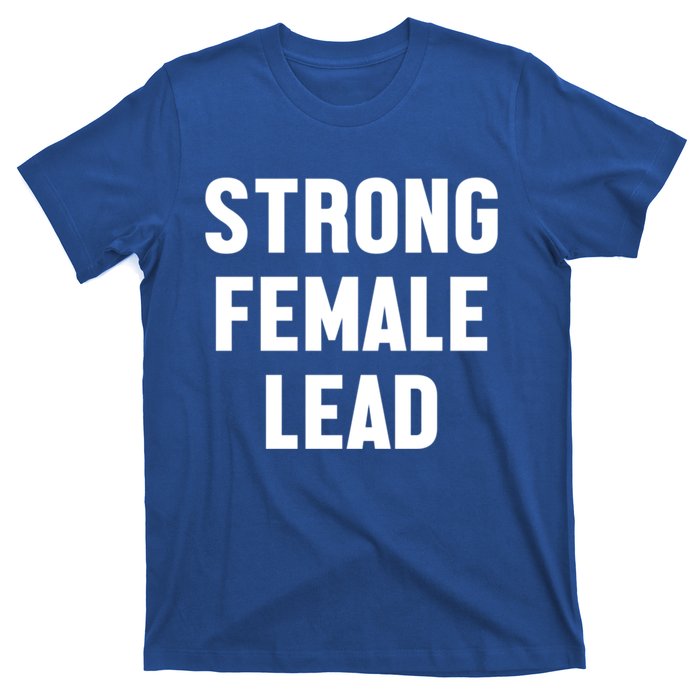 Strong Female Lead Gift T-Shirt