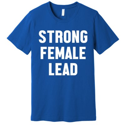 Strong Female Lead Gift Premium T-Shirt