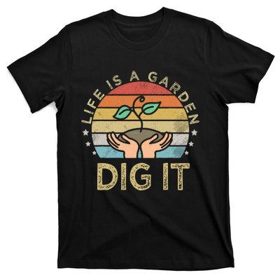 Style Farmer. Life Is A Garden Dig It T-Shirt